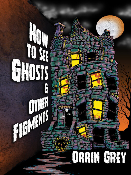 Title details for How to See Ghosts & Other Figments by Orrin Grey - Available